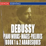 Debussy: piano works, images, preludes book 1 & 2, arabesques cover image