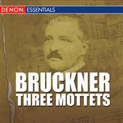 Bruckner - three mottets cover image