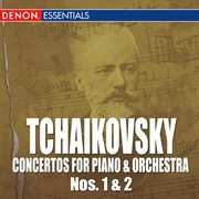 Tchaikovsky: concertos for piano & orchestra nos. 1 & 2 cover image