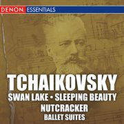 Tchaikovsky: swan lake, sleeping beauty, & nutcracker ballet suites cover image