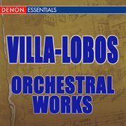 Villa-lobos: orchestral works cover image