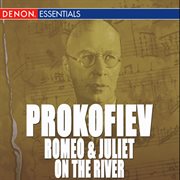 Prokofiev: romeo and juliet & on the river dnieper ballet suites - russian overture - overture in b- cover image