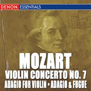 Mozart: adagio for violin, adagio & fugue, violin concerto no. 7 cover image