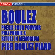 Boulez: poesie pour pouvoir - polyphonie x - rituel in memorium bruno maderna - structures pour deux cover image