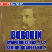 Borodin: symphonies nos. 1 & 2 - string quartet no. 2 cover image