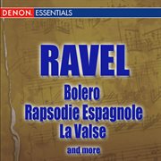 Ravel: bolero - rapsody espagnole - la valse and more cover image