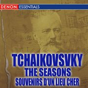 Tchaikovsky: the seasons - souvenirs d'un lieu cher cover image