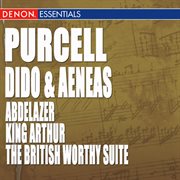 Purcell: dido and aeneas - abdelazer - king arthur or the british worthy suite cover image