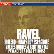 Ravel: bolero, rhapsody espagnole, valse nobles and sentimentale & pavane cover image