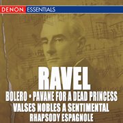 Ravel: bolero, pavane, valse nobles and sentimentale & rhapsody espagnole cover image