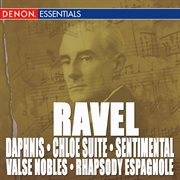Ravel: daphnis & chloe suite, valse nobles and sentimental & rhapsody espagnole cover image