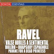 Ravel: valse nobles and sentimentale, bolero, rhapsody espagnole & pavane cover image