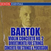 Bartok: violin concerto no. 2 - concerto for string instruments, percussion & celeste - divertimento cover image