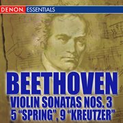 Beethoven violin sonatas nos. 3 - 5 "spring" - 9 "kreutzer" cover image