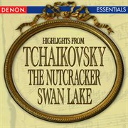 Tchaikovsky: nutcracker - swan lake highlights cover image