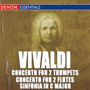 Vivaldi: concerto for 2 trumpets rv 537 -  concerto for 2 flutes rv 533 - sinfonia in c major cover image