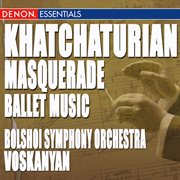Khatchaturian: masquerade ballet music, acts i-iii cover image