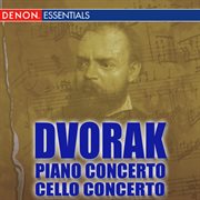 Dvorak: piano concert - cello concerto cover image