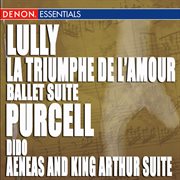 Lully - la triumphe de l'amour, ballet suit - purcell: dido & aeneas and king arthur suite cover image
