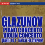Glazunov: piano concerto - violin concerto - quartet no. 1 - fantasy for symphony orchestra cover image