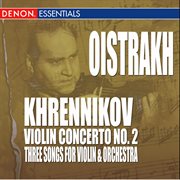 Khrennikov: 3 songs for violin & orchestra - concerto no. 2 cover image