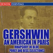 Gershwin: an american in paris - rhapsody in blue - porgy and bess (selections) cover image