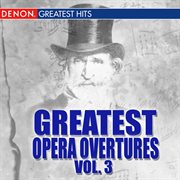 Greatest opera overtures, volume 3 cover image