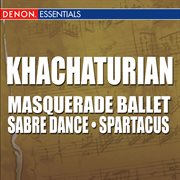 Khachaturian: masquerade ballet - sabre dance from gayane - spartacus ballet cover image