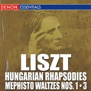 Liszt: hungarian rhapsodies - mephisto - les preludes cover image