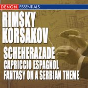 Rimsky-korsakov: scheherazade, capriccio espagnol & fantasy on a serbian theme, op. 6 cover image
