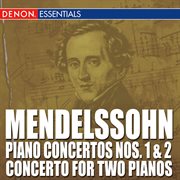 Mendelssohn: piano concertos nos. 1 & 2 - concerto for two pianos cover image