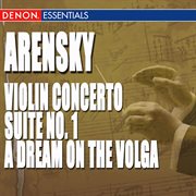 Arensky: violin concerto - suite no. 1 - a dream on the volga, opera overture cover image