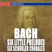 J,s. bach: six little preludes - six schu?bler chorales cover image