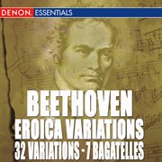 Beethoven: eroica variations - 32 variations - 7 bagatelles, op. 33 cover image