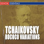 Tchaikovsky: rococo variations, op. 33 - pezzo capricioso, op. 62 - sextett for streicher (souvenir cover image