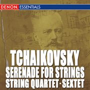 Tchaikovsky: string quartet, op. 2 - sextet for strings, op. 70 - serenade for strings, op. 48 cover image