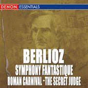 Berlioz: symphony fantastique - roman carnival overture - the secret judge overture cover image