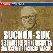 Suk - suchon: serenades for string orchestra cover image
