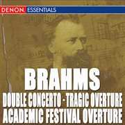 Brahms: triple concerto - academic festival overture - tragic overture cover image