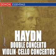Haydn: cello concerto nos. 1 & 2 - violin concerto no. 1 - concerto for violin, piano & orchestra cover image