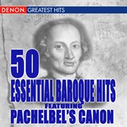 50 essential pachelbel canon and other baroque hits cover image