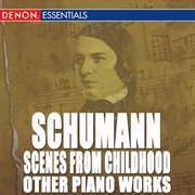 Schumann: scenes from childhood and other piano works cover image