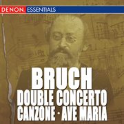 Bruch: double concerto, op. 88 - canzone for cello & orchestra, op. 55 - ave maria, op. 61 cover image