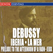 Debussy: la mer - iberia no. 2 - jeux - prelude to the afternoon of a faun cover image
