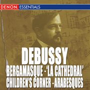 Debussy: suite bergamasque - prelude "la cathedral" - children's corner - arabesques cover image