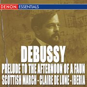 Debussy: prelude to the afternoon of a faun - scottish march - claire de lune - la mer cover image