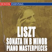 Liszt: sonata in b minor & other piano masterpieces cover image