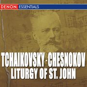 Chesnokov: liturgy of st. john - tchaikovsky: liturgy of st. john cover image