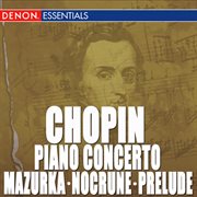Chopin: piano concerto no. 1 - mazurka no. 3 - nocturne no. 1 - prelude cover image