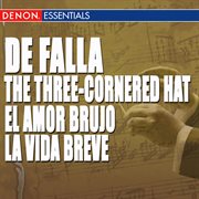 Falla: the three-cornered hat - el amor brujo - la vida breve: interludio y danza cover image